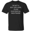 I'm Not A Boy Or Girl I'm An Existential Nightmare Shirt