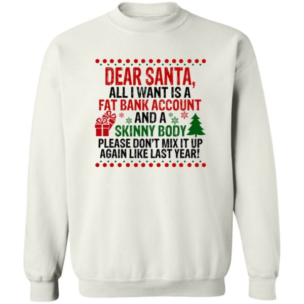 Dear Santa All I Want Is A Fat Bank Account And A Skinny Body Sweatshirt