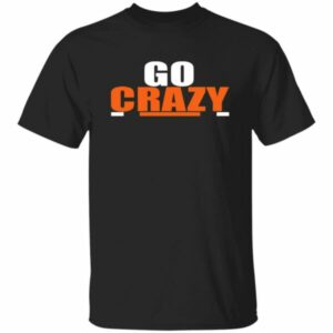 Go Crazy Shirt