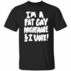 I'm A Fat Gay Nightmare And I Vote Shirt