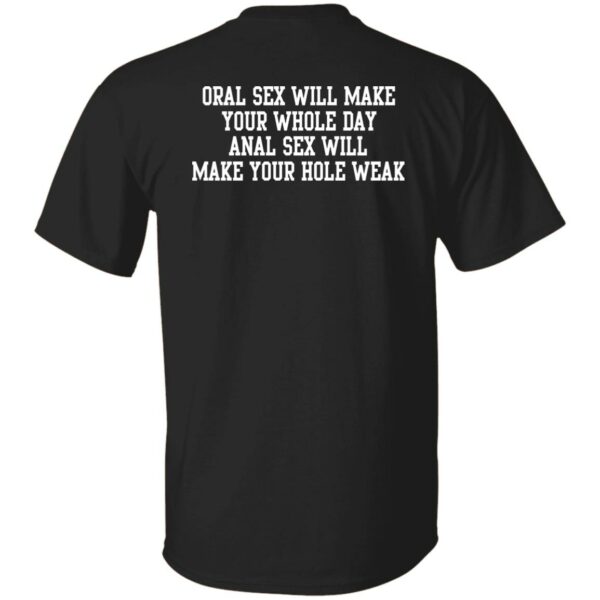 Oral Sex Will Make Your Whole Day Shirt