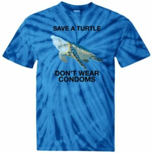Save A Turtle Don't Wear Condoms Shirt