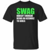 Swag Doesn’t Involve Being An Asshole To Girls Shirt