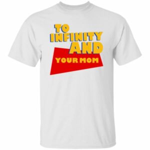 To Infinity And Your Mom Shirt