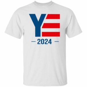 YE 2024 Ye For President Shirt