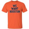 We Want Houston Shirt