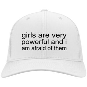 Girls Are Very Powerful And I Am Afraid Of Them Hats