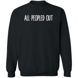All Peopled Out Sweatshirt