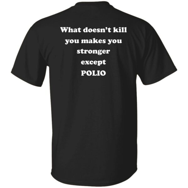 https://allbluetees.com/product/what-doesnt-kill-you-makes-you-stronger-except-polio-shirt/