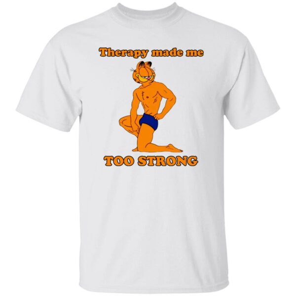 Garfield Therapy Made Me Too Strong Shirt