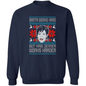 Santa Works Hard But Kris Jenner Works Harder Ugly Christmas Sweater