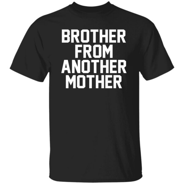 Brother From Another Mother Shirt