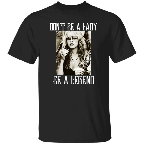 Don’t Be A Lady Be A Legend Shirt
