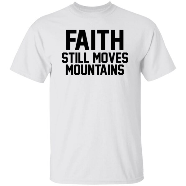 Faith Still Moves Mountains Shirt