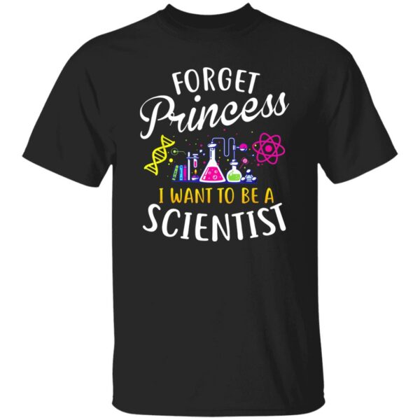 Forget Princess I Want To Be A Scientist Shirt