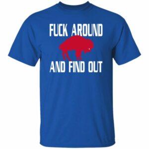 Fuck Around And Find Out Buffalo Shirt