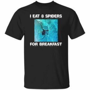 I Eat 8 Spiders For Breakfast Shirt