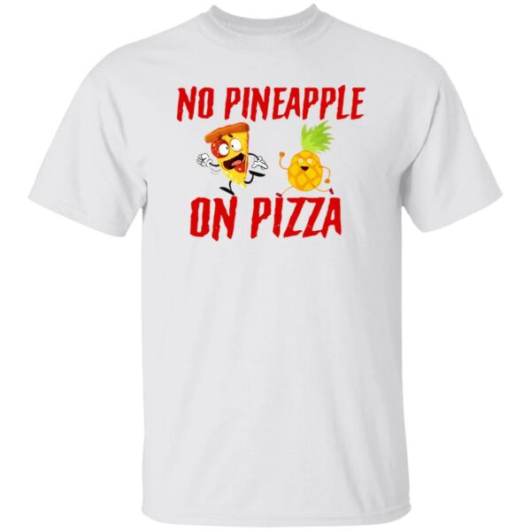 No Pineapple On Pizza Shirt