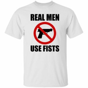 Real Men Use Fists Shirt
