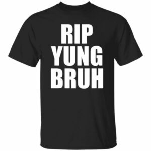 Rip Yung Bruh Shirt