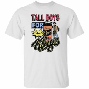 Tall Boys For Short Kings Shirt
