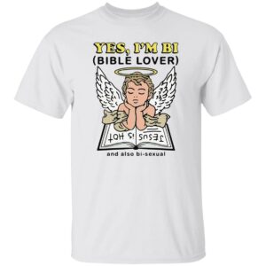 Angel - Yes I'm Bi Bible Lover And Also Bi-Sexual Shirt