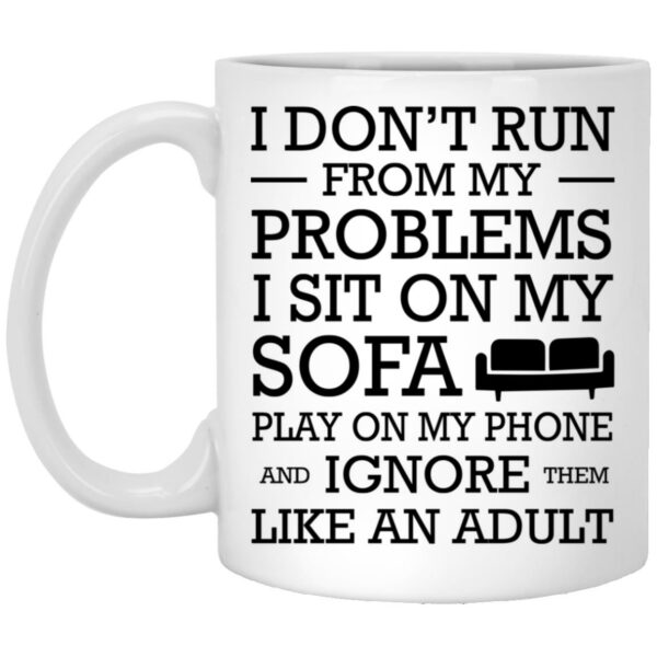I Don't Run From My Problems I Sit On My Sofa Mugs