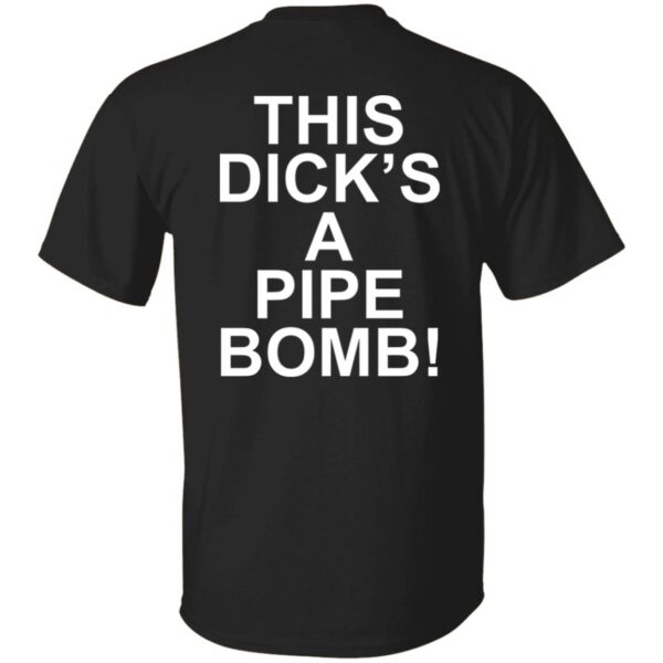 This Dick’s A Pipe Bomb Shirt