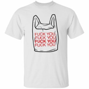 Fuck You Bag Shirt