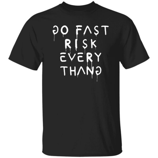 Go Fast Risk Everything Shirt