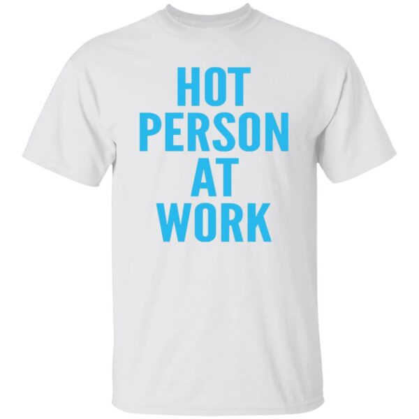 Hot Person At Work Shirt