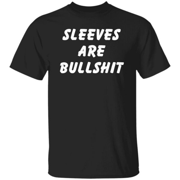 Sleeves Are Bullshit Shirt
