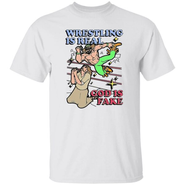 Wrestling Is Real God Is Fake Shirt