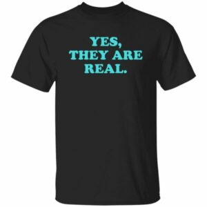 Yes They Are Real Shirt