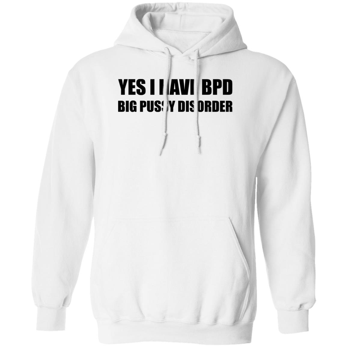 Yes I Have BPD Big Pussy Disorder Hoodie
