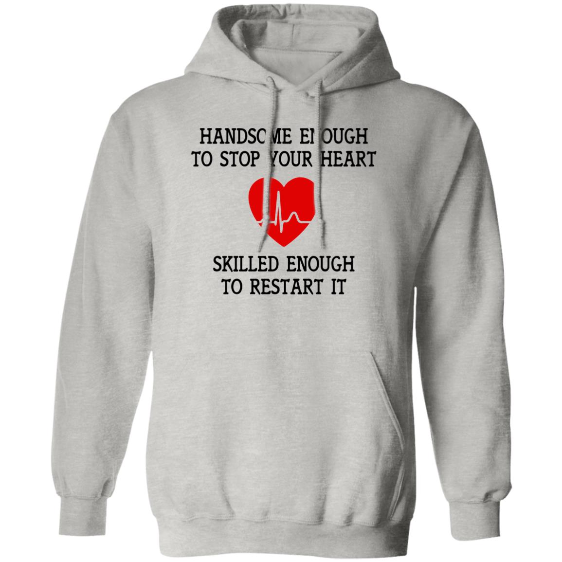 Handsome Enough To Stop Your Heart Hoodie
