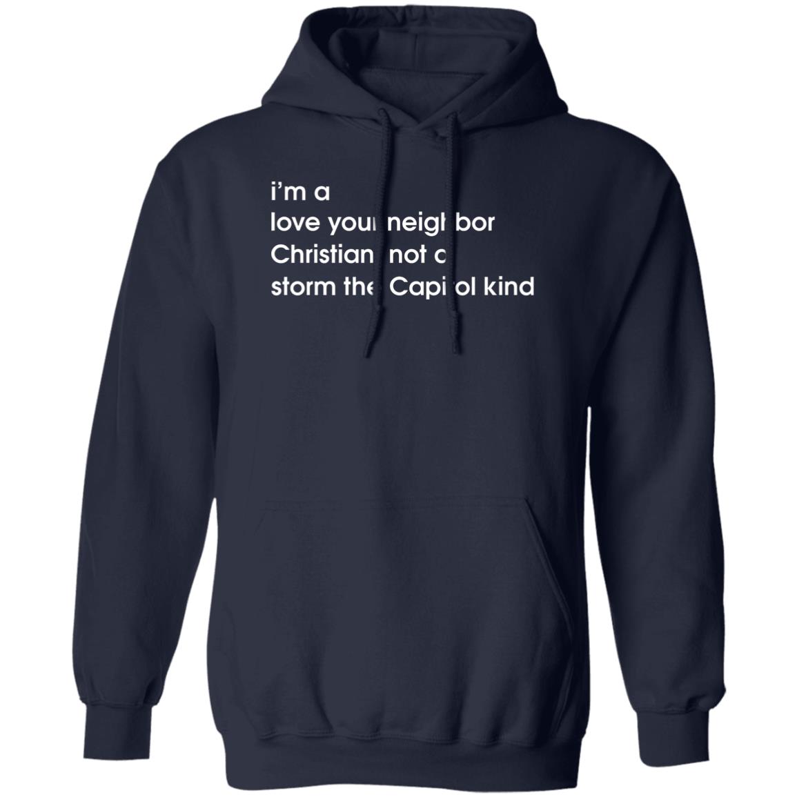 I'm A Love Your Neighbor Christian Not A Storm The Capitol Kind Hoodie