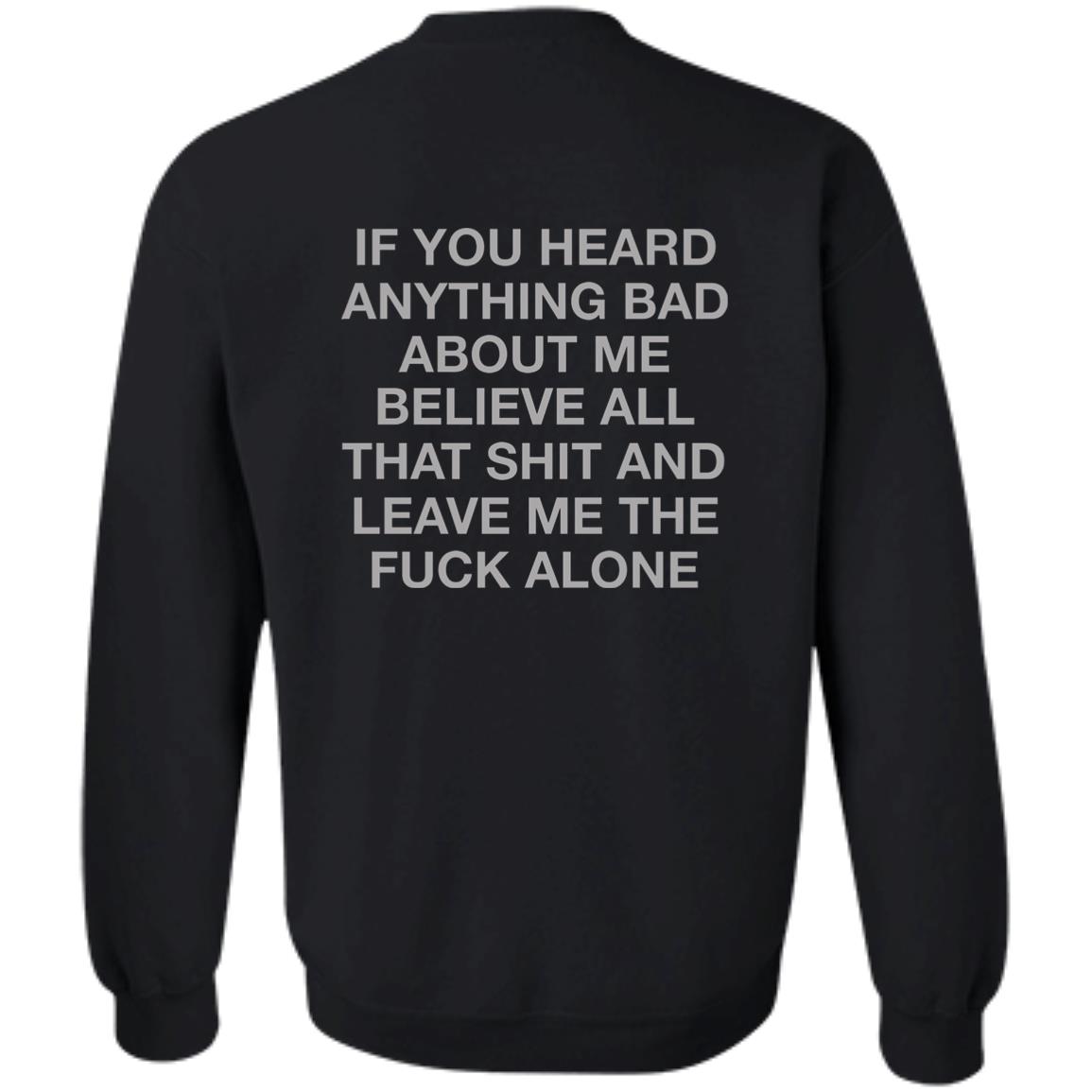 If You Heard Anything Bad About Me Sweatshirt