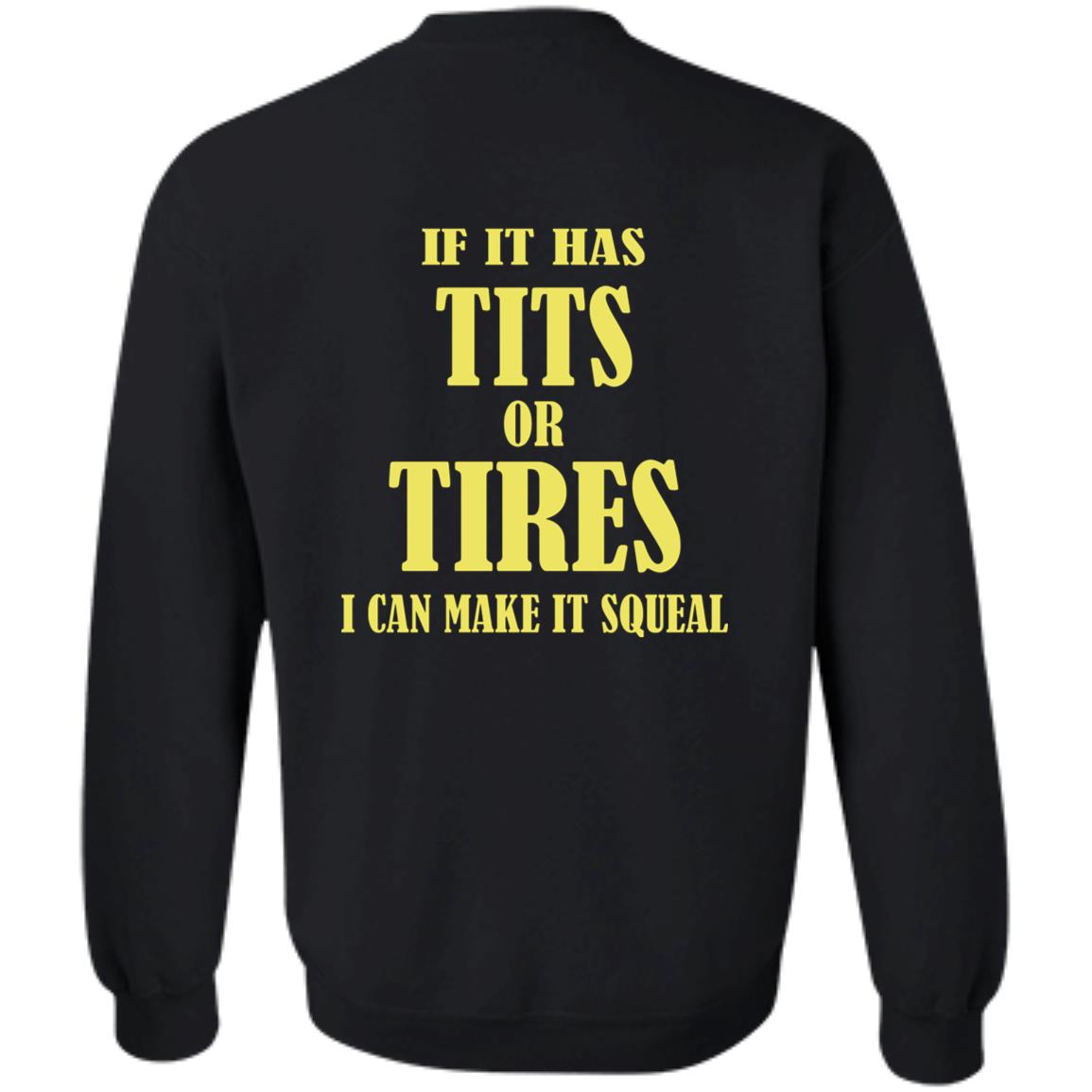 If I Has Tits Or Tires I Can Make It Squeal Sweatshirt