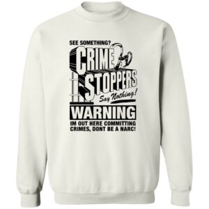 Crime Stoppers See Something Say Nothing Sweatshirt