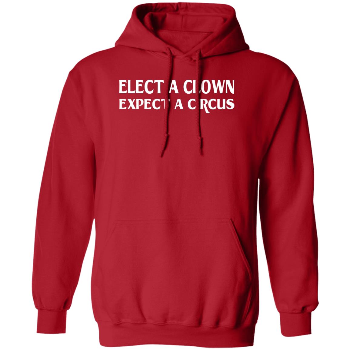 Elect A Clown Expect A Circus Hoodie