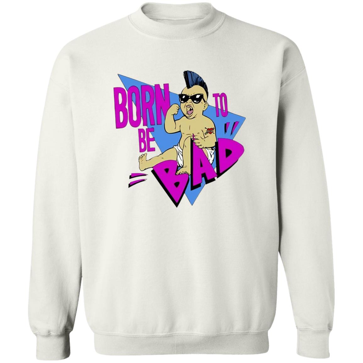 Born To Be Bad Sweatshirt
