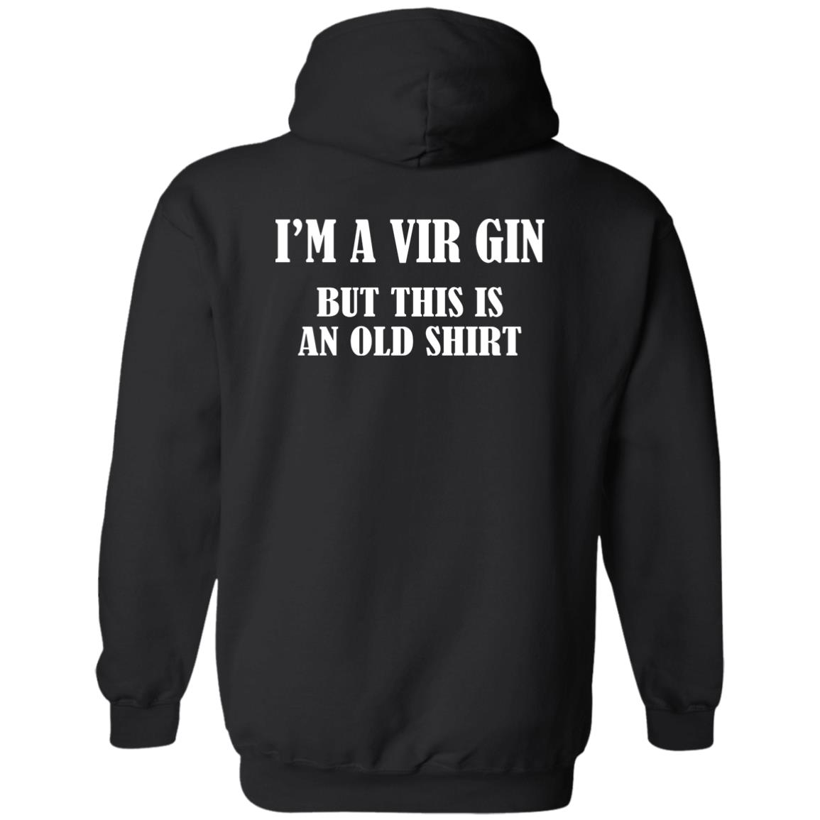 I’m A Vir Gin But This Is An Old Hoodie