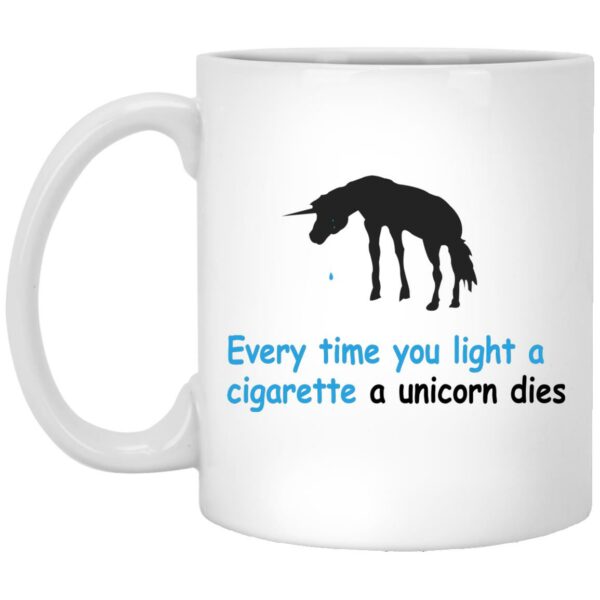 Every Time You Light A Cigarette A Unicorn Dies Mugs