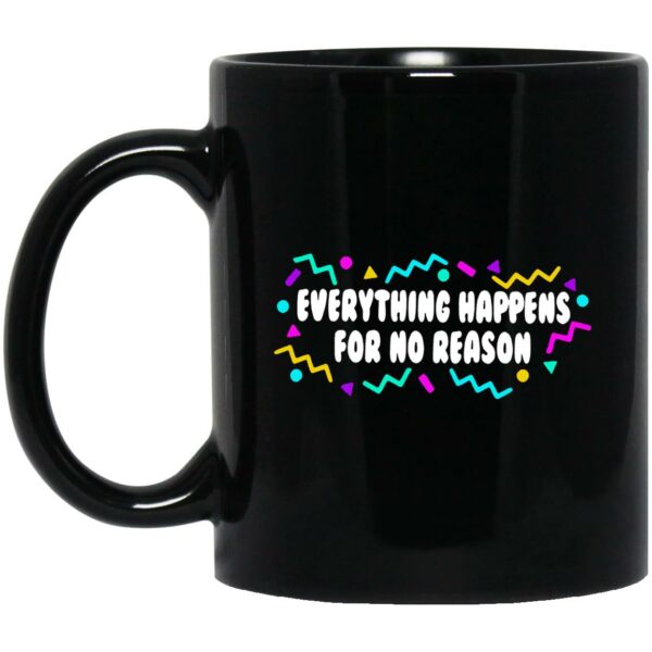 Everything Happens For No Reason Mugs