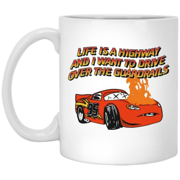 Life Is A Highway And I Want Ro Drive Over The Guardrails Mugs