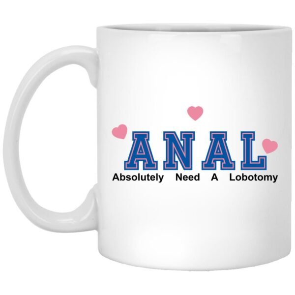 ANAL – Absolutely Need A Lobotomy Mugs