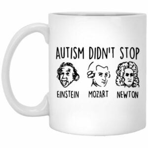 Autism Didn’t Stop Einstein Mozart Newton Mugs