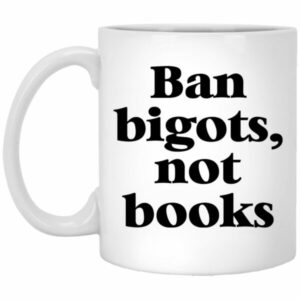 Ban Bigots Not Books Mugs