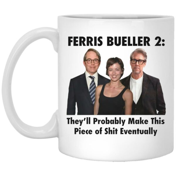 Ferris Bueller 2 They’ll Probably Make This Piece Of Shit Eventually Mugs
